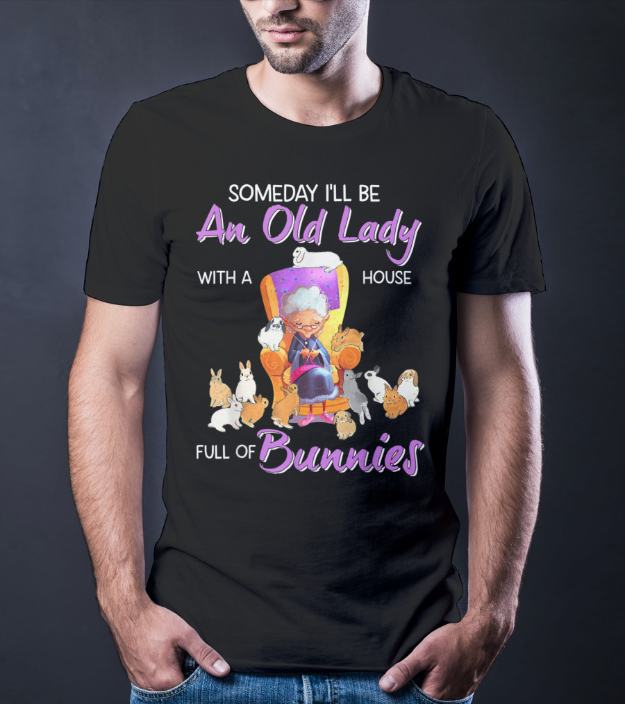 Someday I'll Be An Old Lady With A House Full Of Bunnies T-Shirt