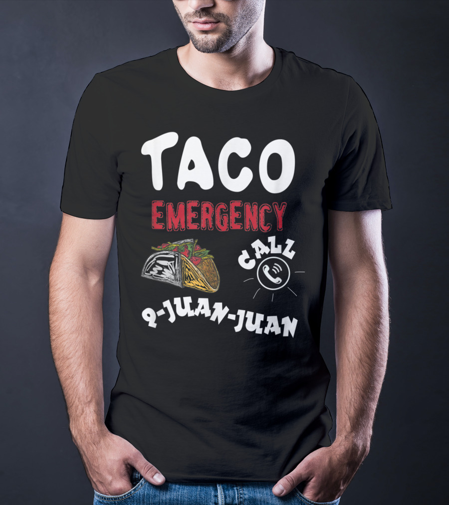 Taco Emergency Call 9-Juan-Juan For Cinco De Mayo T-Shirt