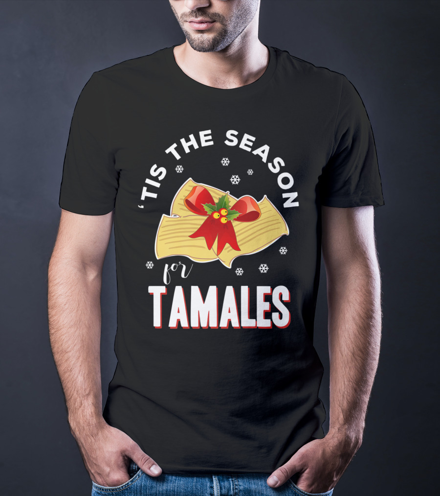 'Tis The Season For Tamales Christmas Mexican Holiday T-Shirt