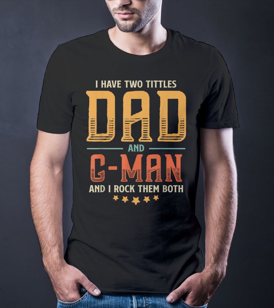 I Have Two Titles Dad And C-Man And I Rock Them Both T-Shirt