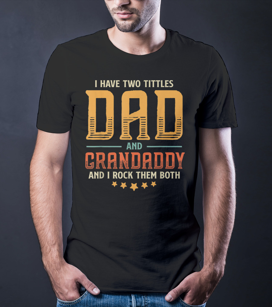 I Have Two Titles Dad And Grandaddy And I Rock Them Both T-Shirt