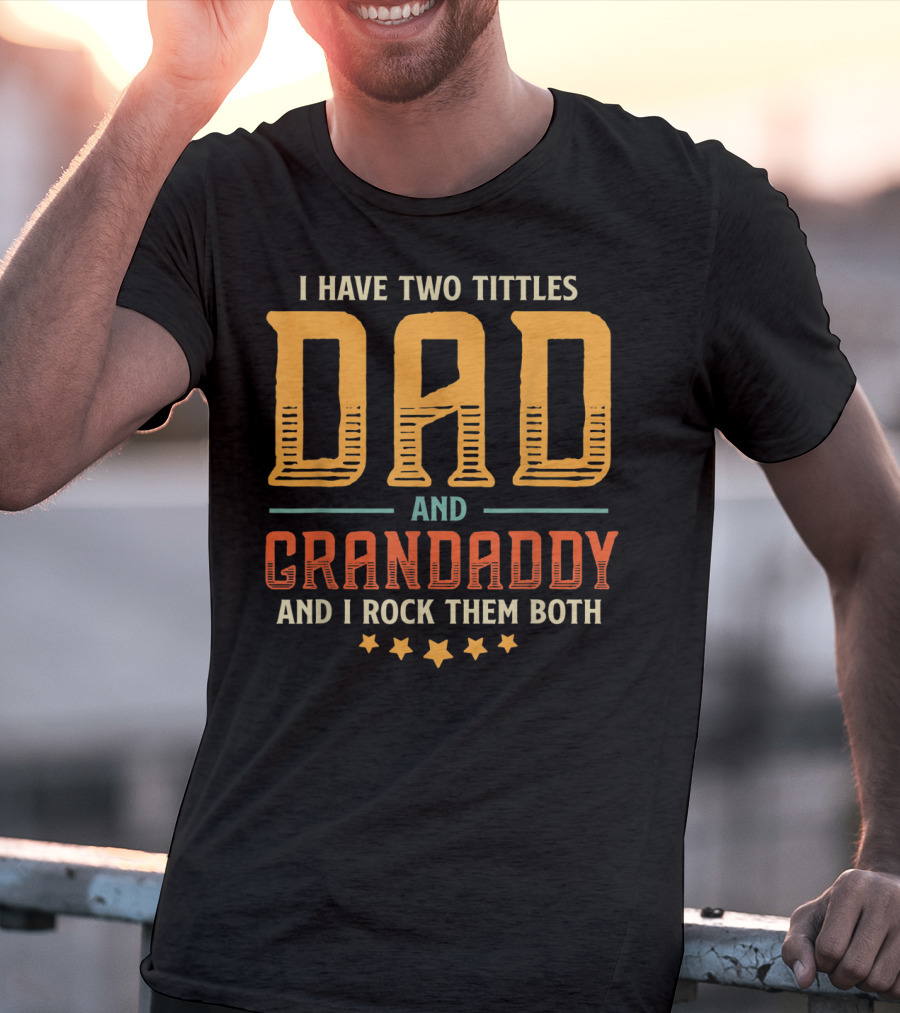I Have Two Titles Dad And Grandaddy And I Rock Them Both T-Shirt