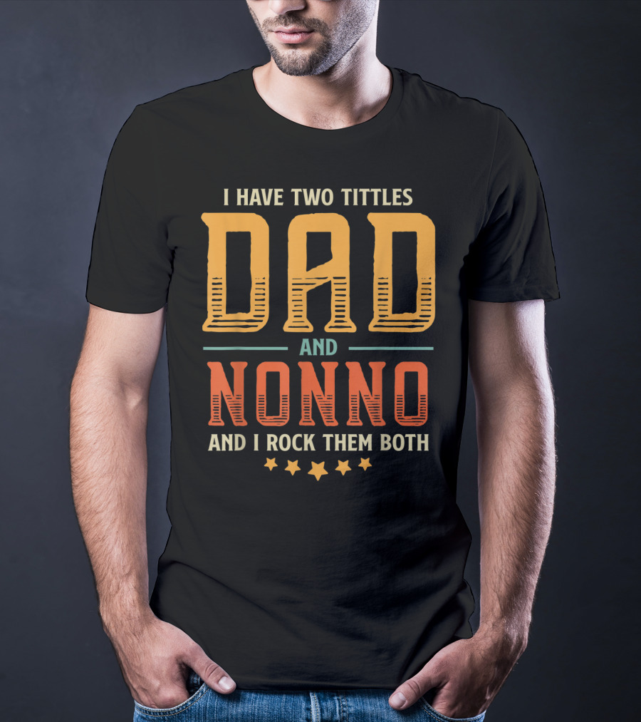 I Have Two Titles Dad And Nonno And I Rock Them Both T-Shirt