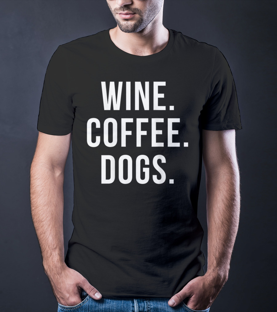 Wine Coffee Dogs Funny Dog Wine Coffee Dogs T-Shirt