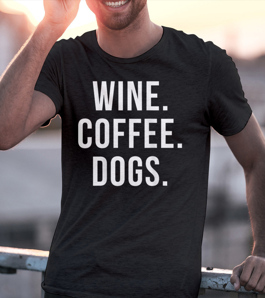 Wine Coffee Dogs Funny Dog Wine Coffee Dogs T-Shirt