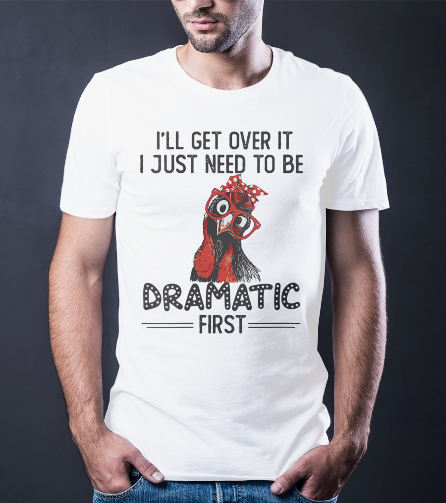 I'll Get Over It I Just Need To Be Dramatic First Chicken Glasses Polka Dot Bow T-Shirt