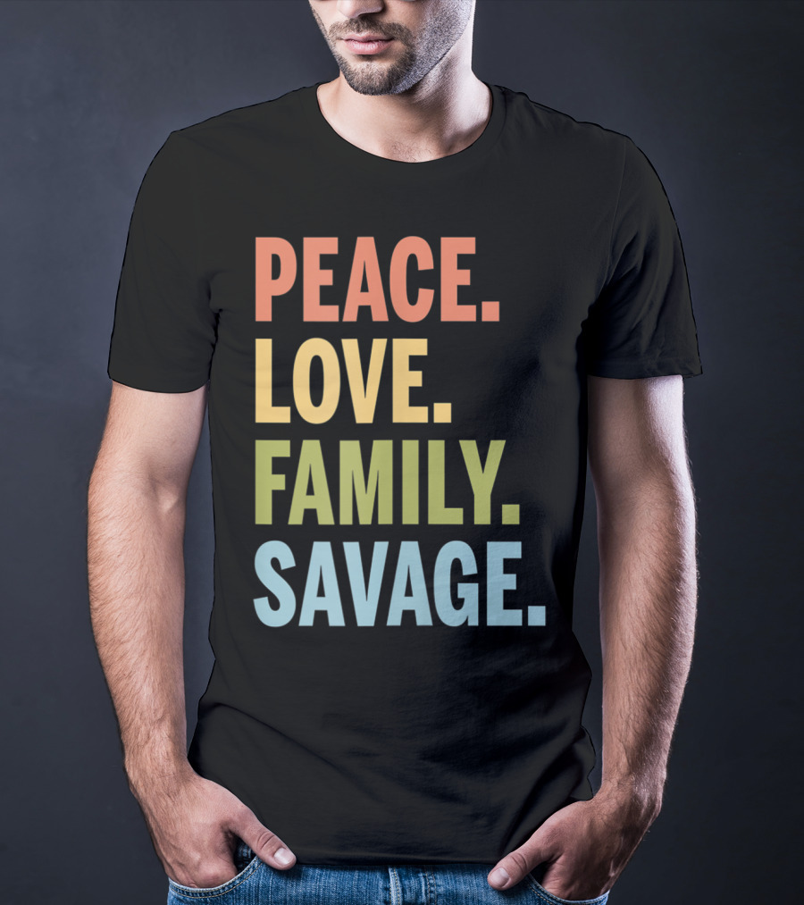Peace Love Family Savage T-Shirt