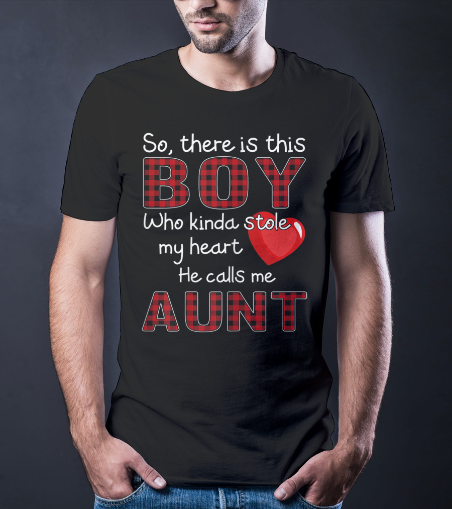 So There Is This Boy Who Kinda Stole My Heart He Calls Me Aunt T-Shirt