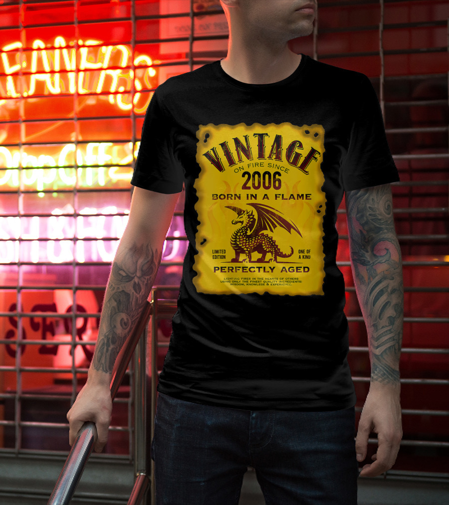 Vintage On Fire Since 2006 Born In A Flame Perfectly Aged One Of A Kind Dragon T-Shirt