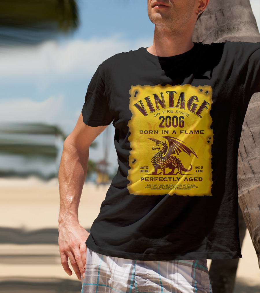 Vintage On Fire Since 2006 Born In A Flame Perfectly Aged One Of A Kind Dragon T-Shirt