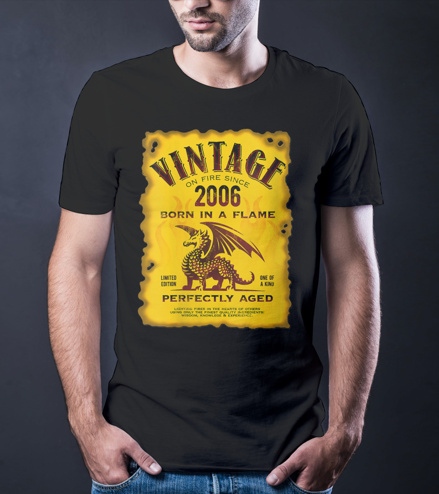 Vintage On Fire Since 2006 Born In A Flame Perfectly Aged One Of A Kind Dragon T-Shirt