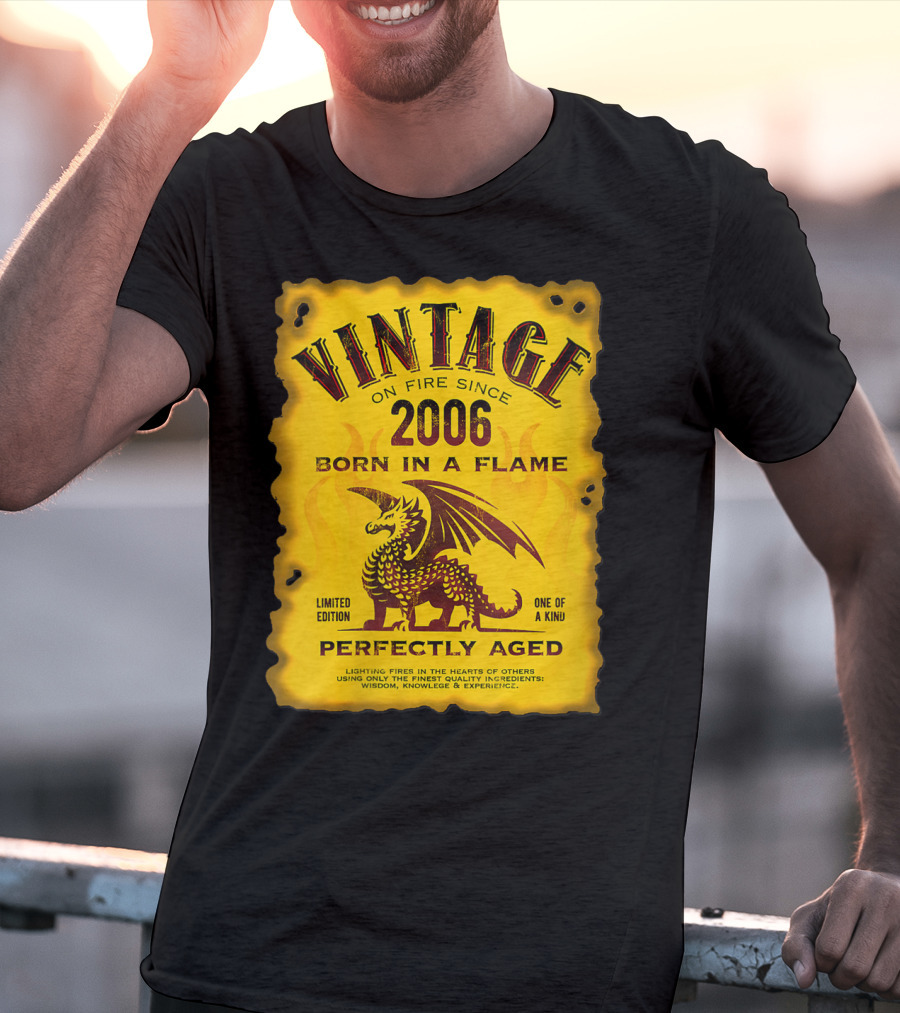 Vintage On Fire Since 2006 Born In A Flame Perfectly Aged One Of A Kind Dragon T-Shirt
