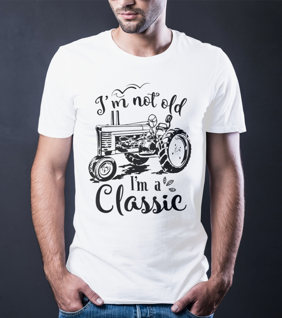 I'm Not Old I'm A Classic Tractor T-Shirt