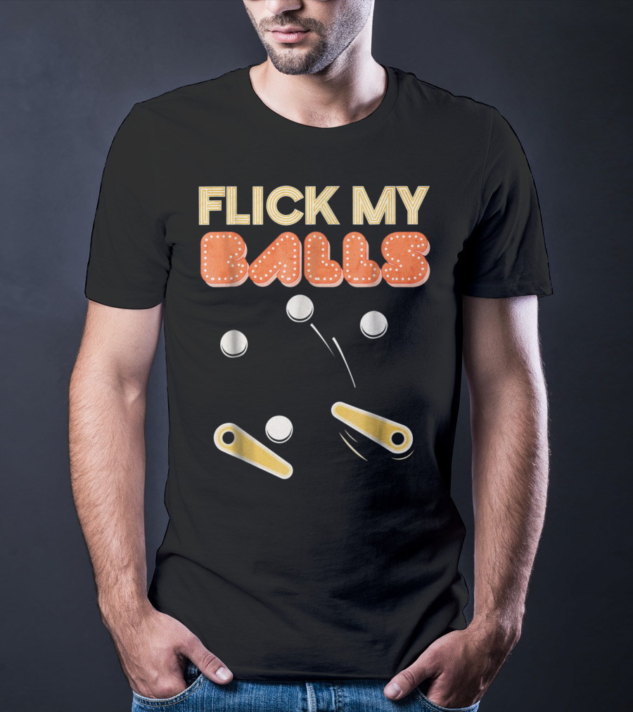 Flick My Balls Classic Pinball Flippers And Bumpers T-Shirt