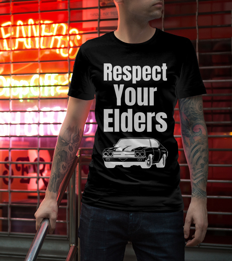 Respect Your Elders Funny Muscle Car Classic Car Guy T-Shirt