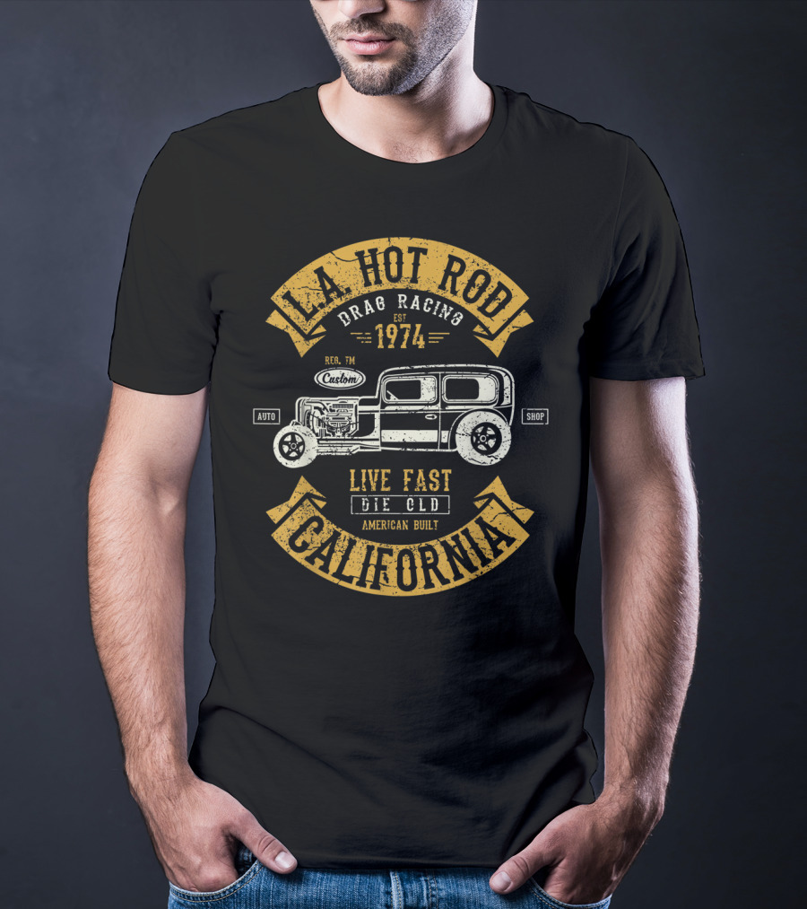 LA Hot Rod Drag Racing California 1974 Live Fast Die Old Auto Shop American Built T-Shirt