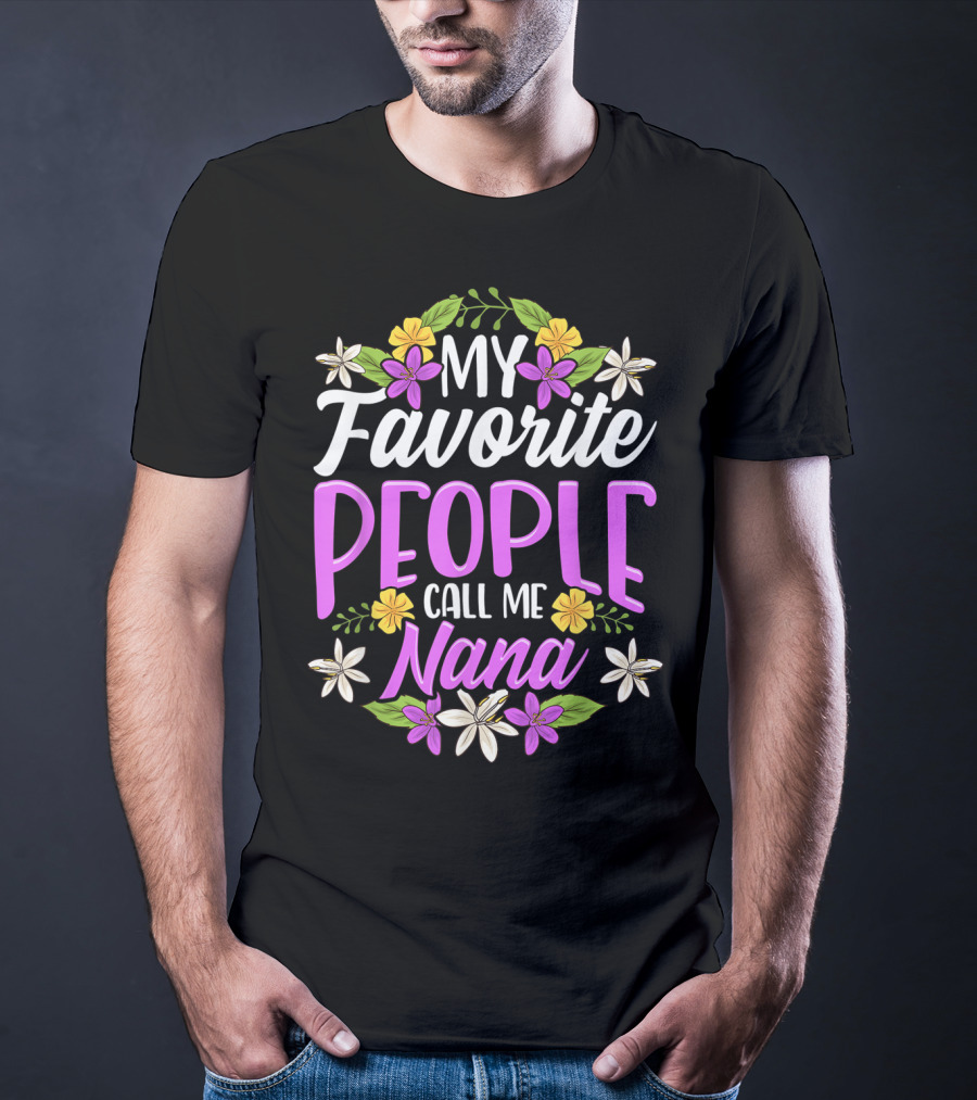 My Favorite People Call Me Nana Floral Flowers T-Shirt