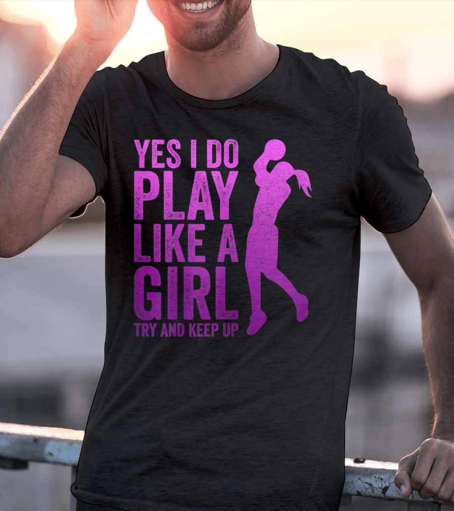 Yes I Do Play Like A Girl Try And Keep Up N Girls Youth Basketball Clothes Play T-Shirt