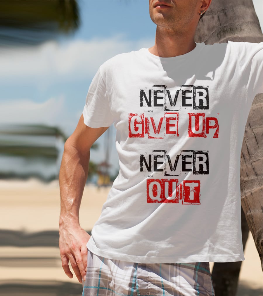 Never Give Up Never Quit Motivational Text T-Shirt