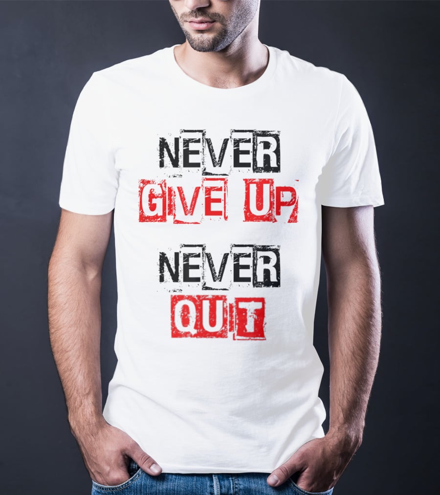 Never Give Up Never Quit Motivational Text T-Shirt