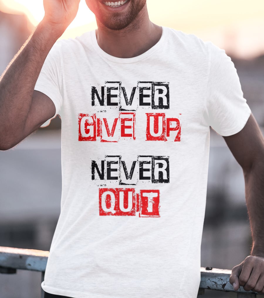 Never Give Up Never Quit Motivational Text T-Shirt