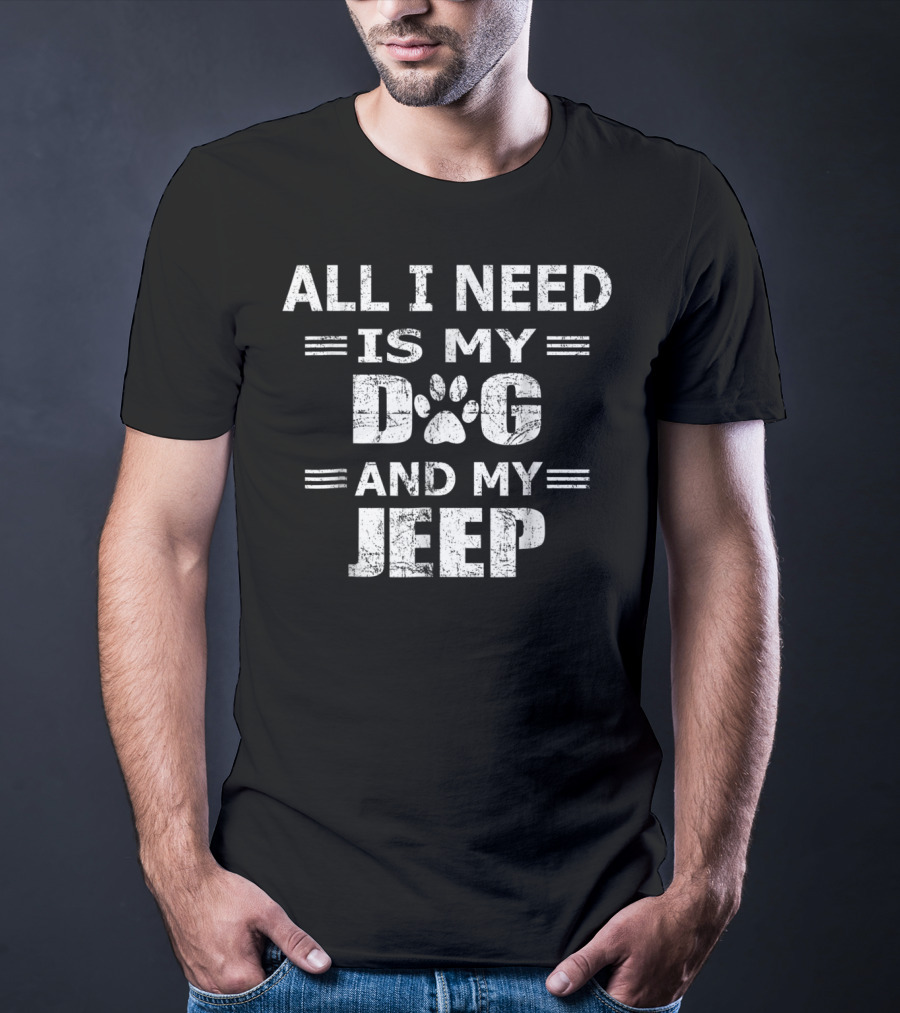 All I Need Is My Dog And My Jeep Novelty Me T-Shirt