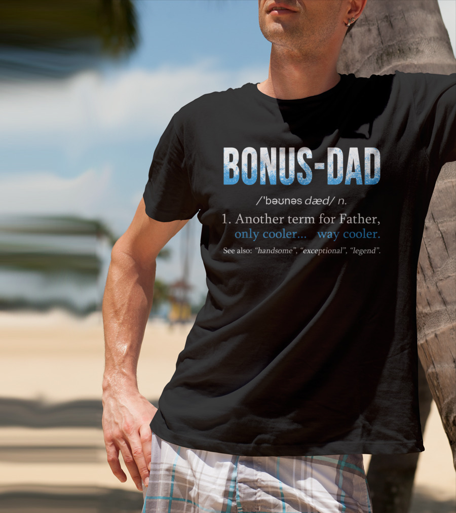 Bonus Dad Definition Another Term For Father Only Cooler Way Cooler Handsome Exceptional Legend T-Shirt