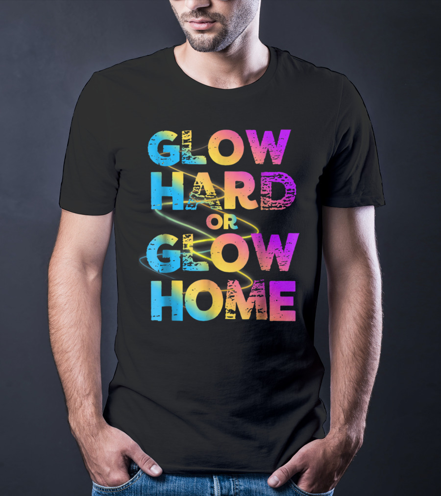 Glow Hard Or Glow Home Bright Neon Colours T-Shirt