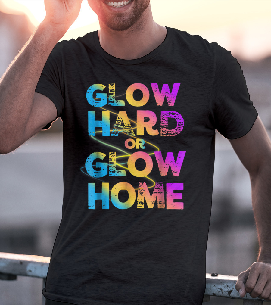 Glow Hard Or Glow Home Bright Neon Colours T-Shirt