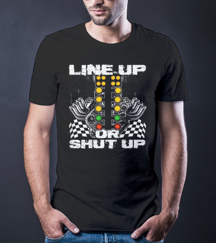 Line Up Or Shut Up Drag Racing Engine Checkered Flags T-Shirt