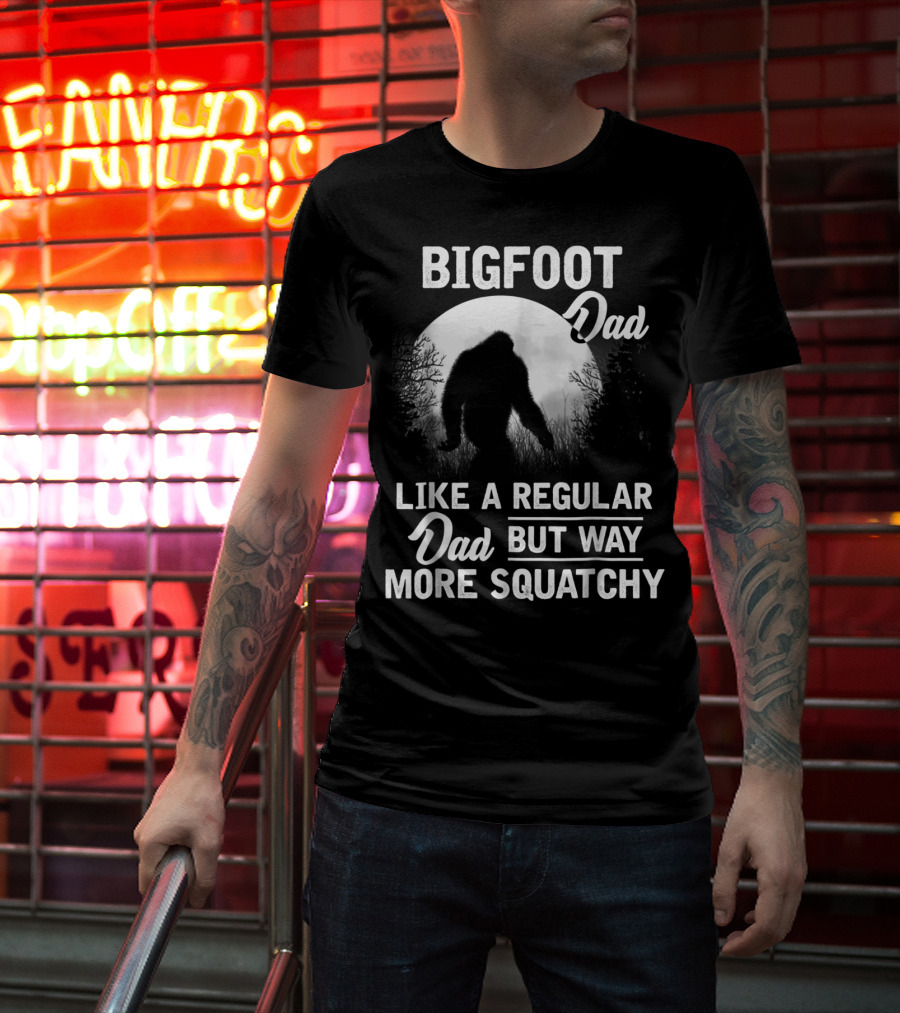 Bigfoot Dad Like A Regular Dad But Way More Squatchy T-Shirt