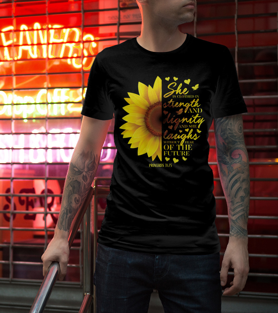 Proverbs 31:25 She Is Clothed In Strength And Dignity Sunflower Christian Bible Verse T-Shirt
