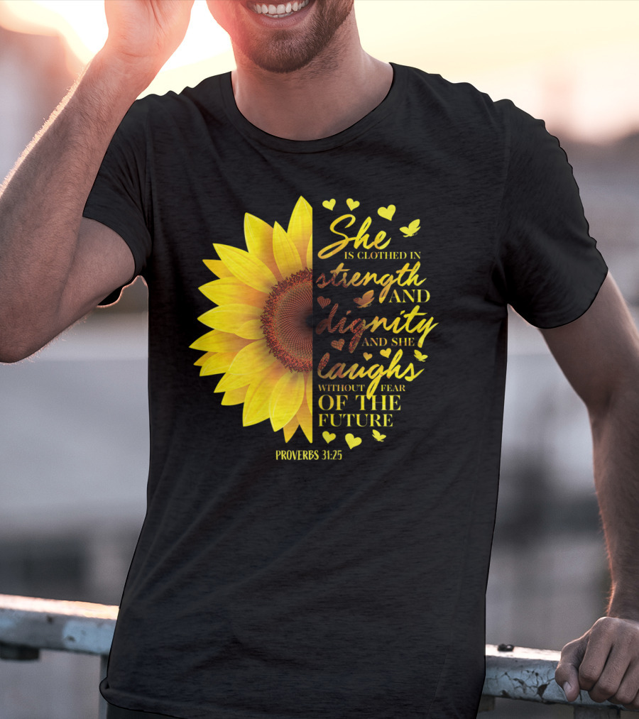 Proverbs 31:25 She Is Clothed In Strength And Dignity Sunflower Christian Bible Verse T-Shirt