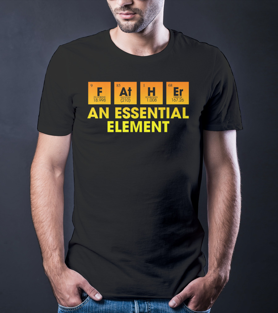 Father An Essential Element Fluorine Astatine Hydrogen Terbium T-Shirt