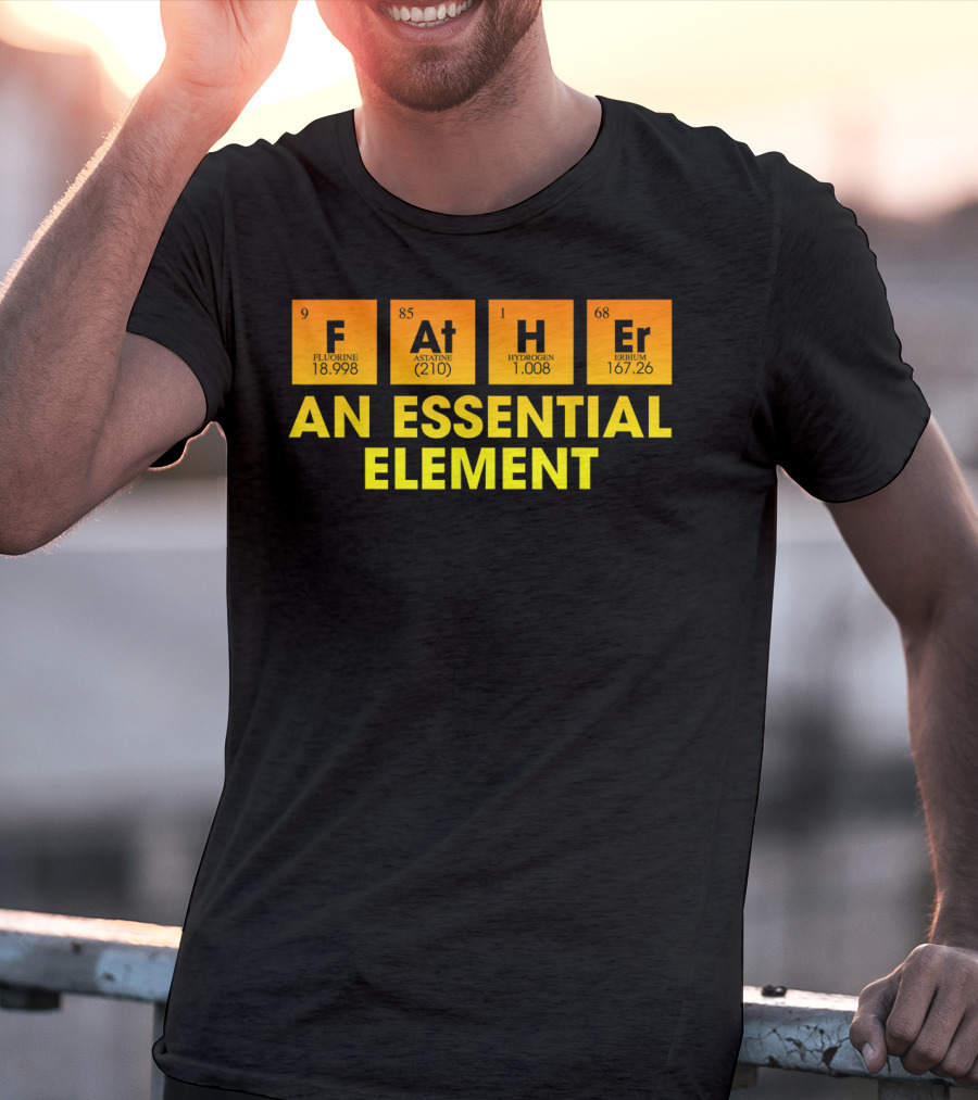 Father An Essential Element Fluorine Astatine Hydrogen Terbium T-Shirt