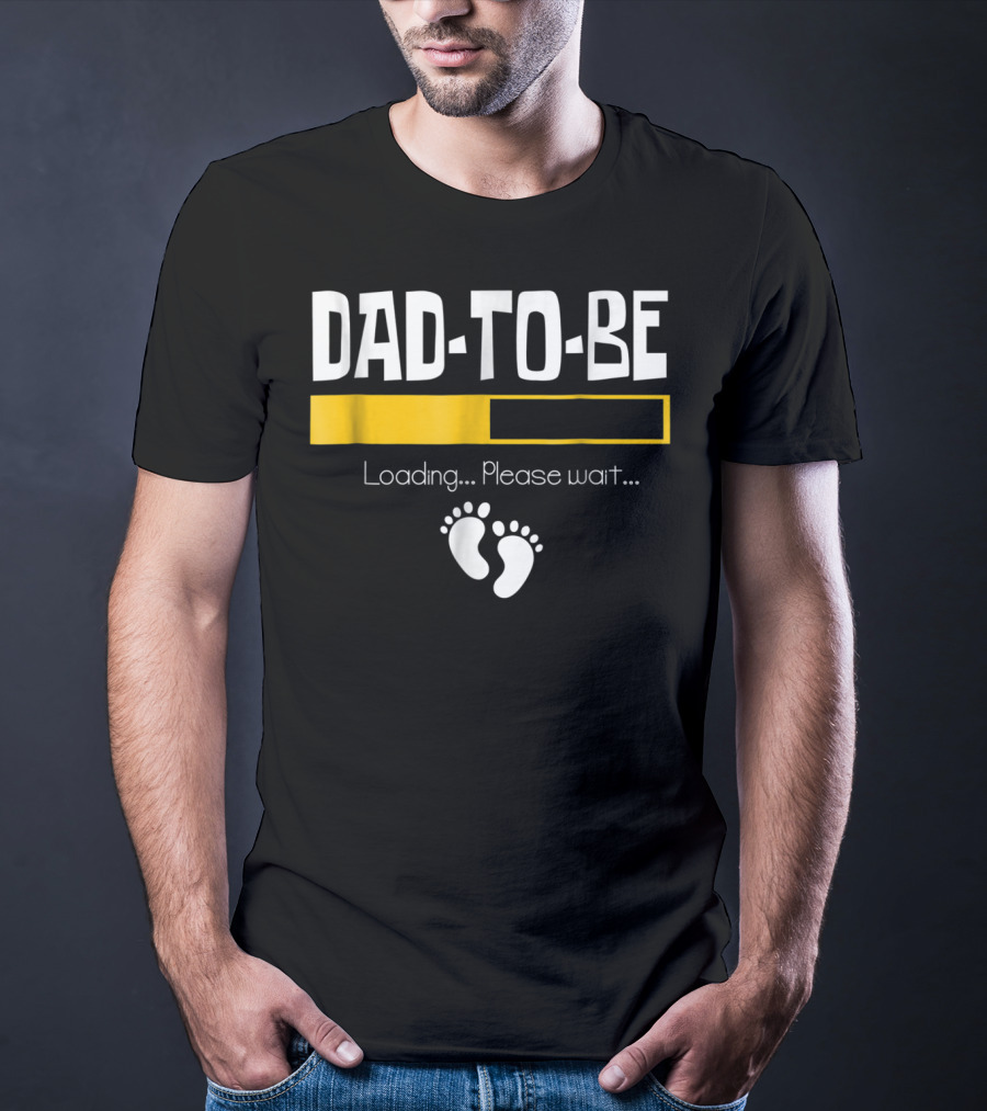 Dad To Be Loading Please Wait With Baby Feet T-Shirt