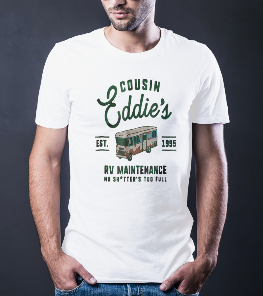 Cousin Eddie's RV Maintenance Est. 1995 No Sh*tter's Too Full T-Shirt