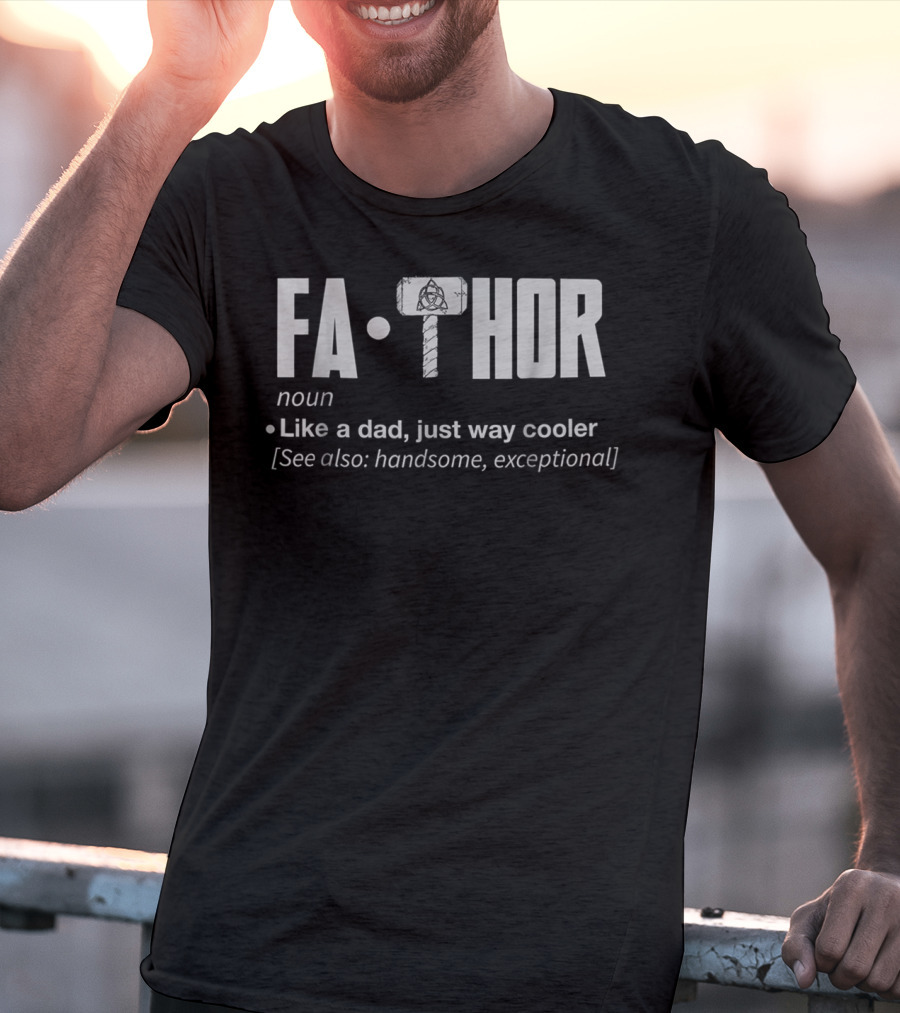 Fa Thor Noun Like A Dad Just Way Cooler See Also Handsome Exceptional T-Shirt