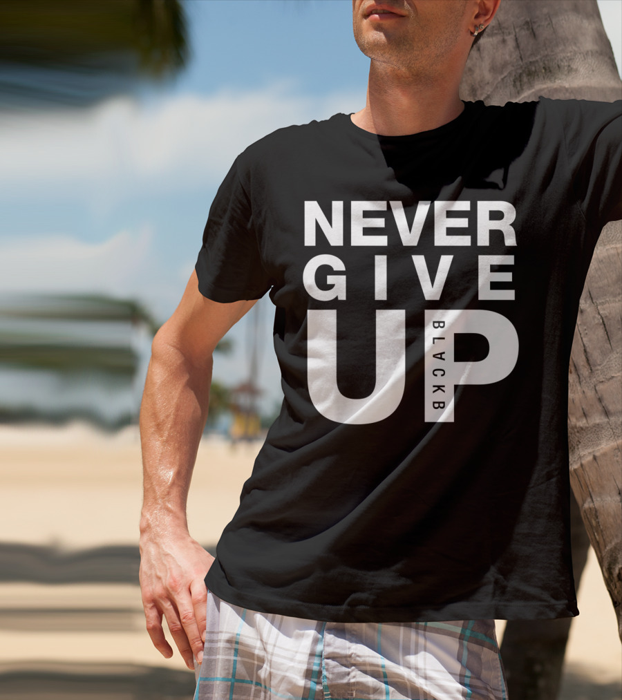 Never Give Up BlackB T-Shirt