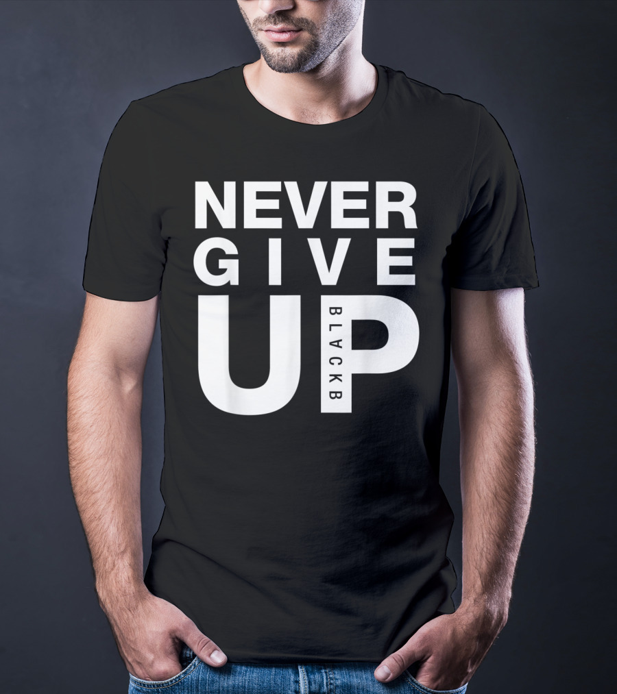 Never Give Up BlackB T-Shirt