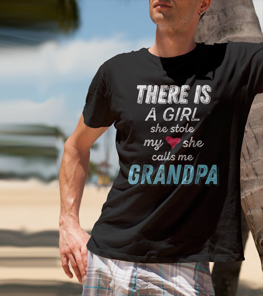 There Is A Girl She Stole My Heart She Calls Me Grandpa Father's Day Granddaughter T-Shirt