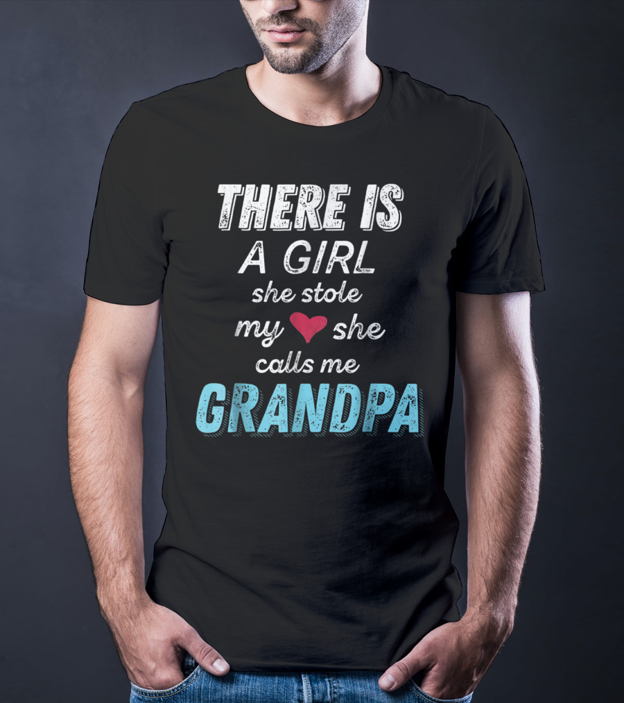 There Is A Girl She Stole My Heart She Calls Me Grandpa Father's Day Granddaughter T-Shirt