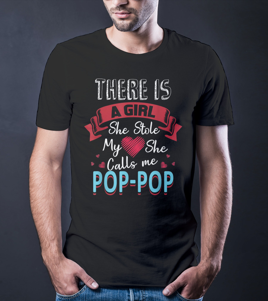 Father's Day There Is A Girl She Stole My Heart She Calls Me Pop Pop T-Shirt