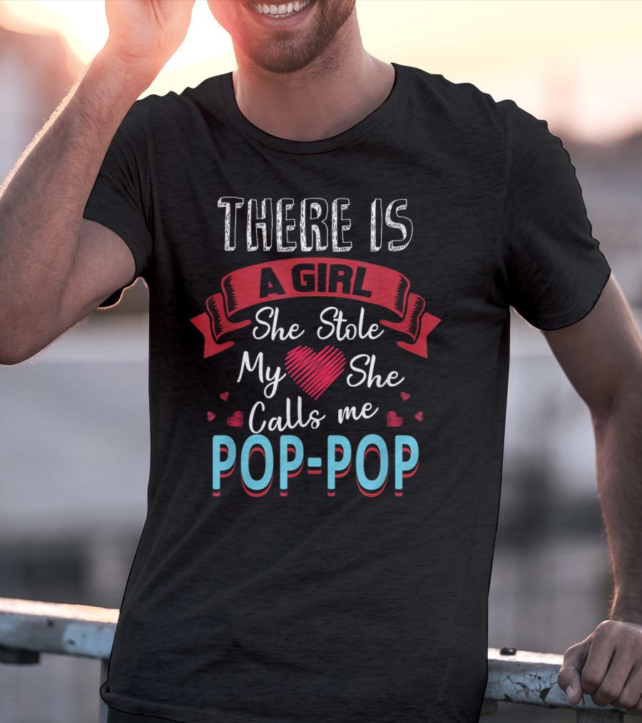 Father's Day There Is A Girl She Stole My Heart She Calls Me Pop Pop T-Shirt
