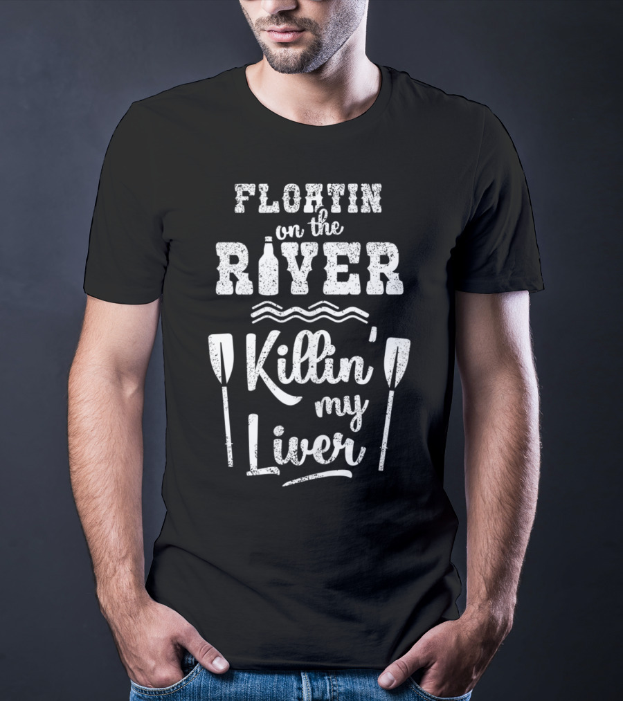 Floatin On The River Killin My Liver With Paddles And Waves T-Shirt