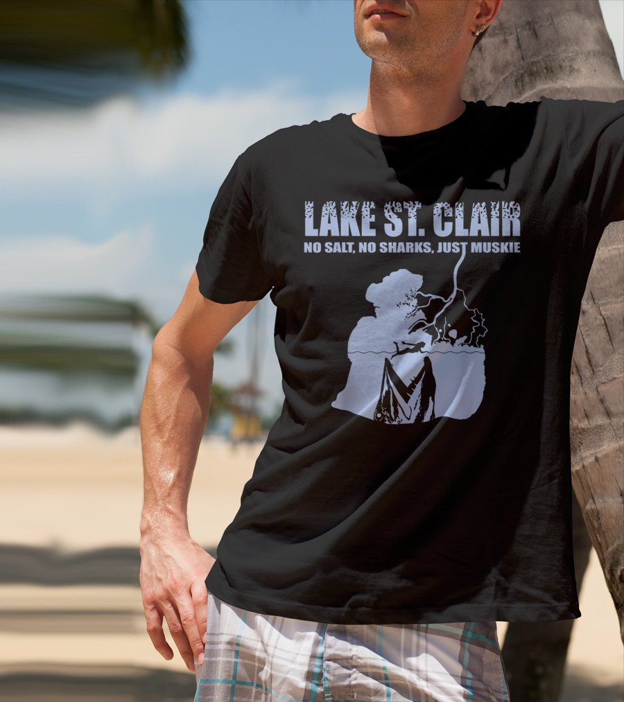 Lake St Clair No Salt No Sharks Just Muskie T-Shirt