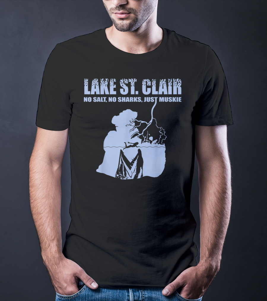 Lake St Clair No Salt No Sharks Just Muskie T-Shirt