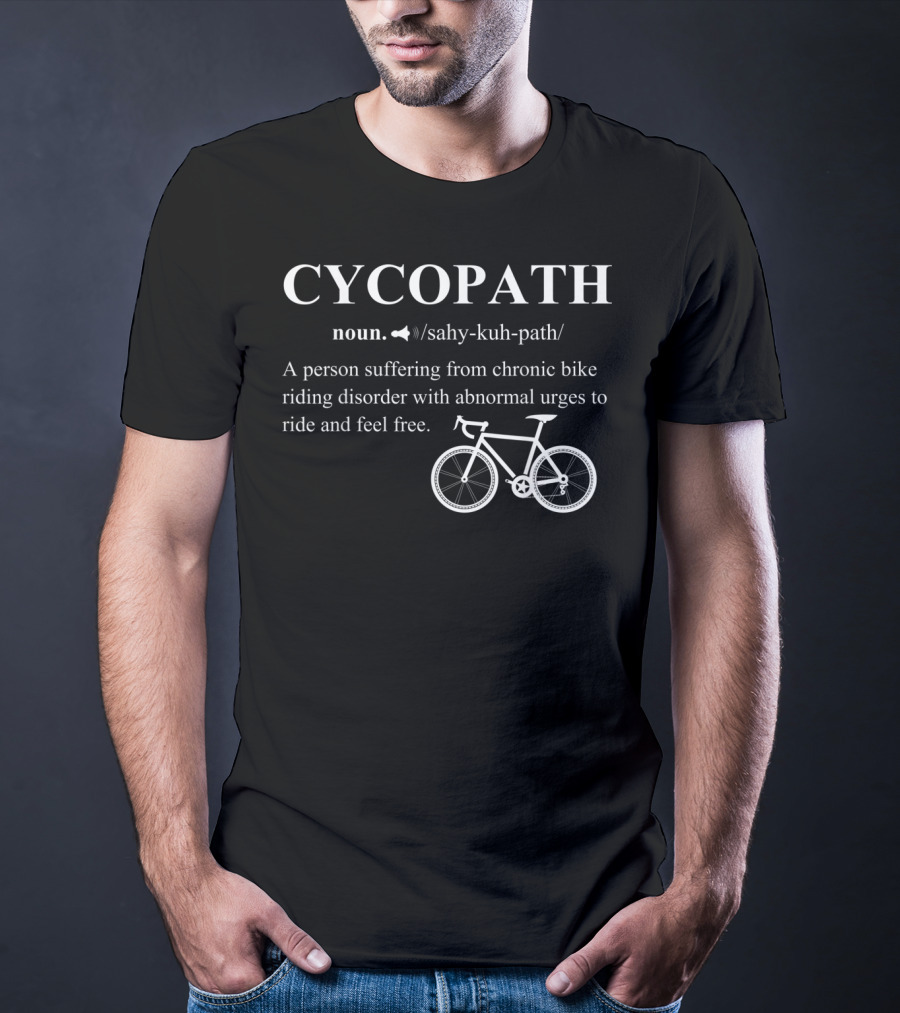 Cycopath Noun Definition Bicycle Riding Disorder Abnormal Urges To Ride T-Shirt