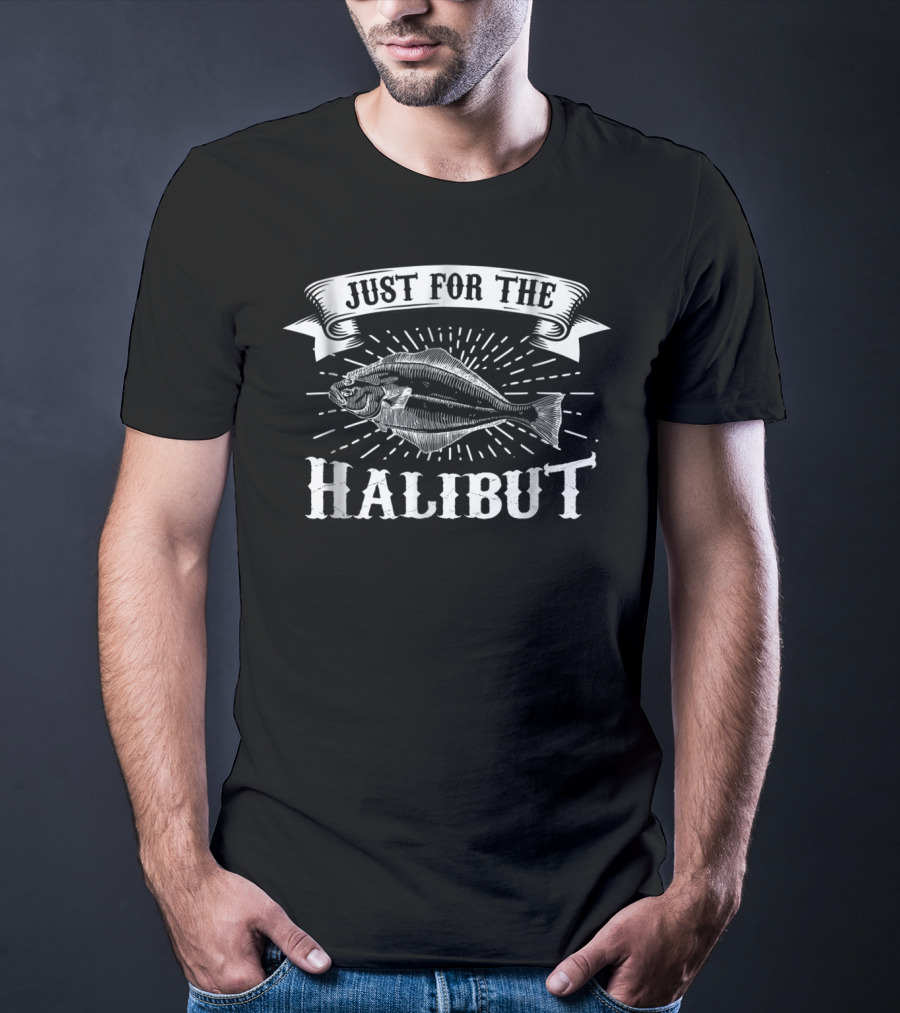 Funny Halibut Fishing Just For The Halibut Comedy Fish Joke T-Shirt