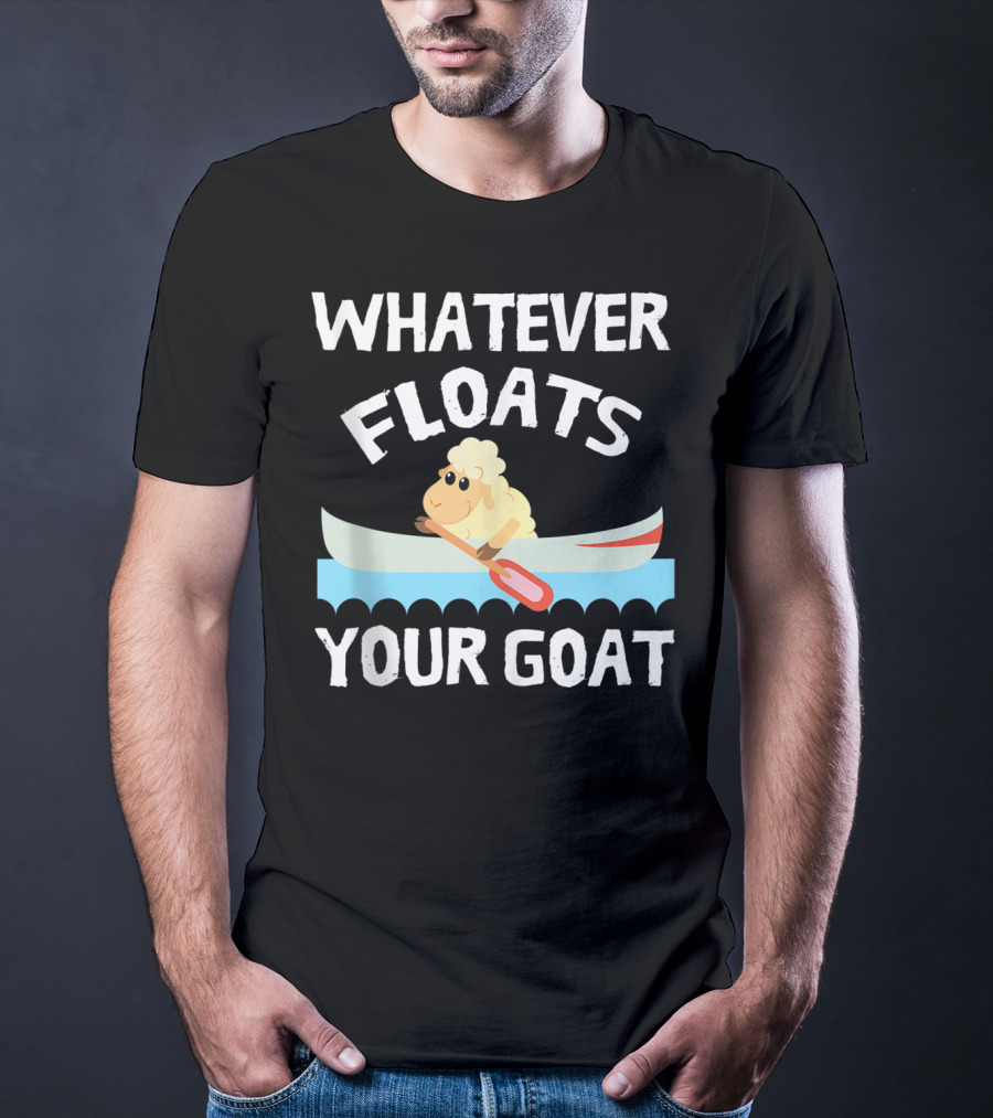 Whatever Floats Your Goat Funny Cool T-Shirt